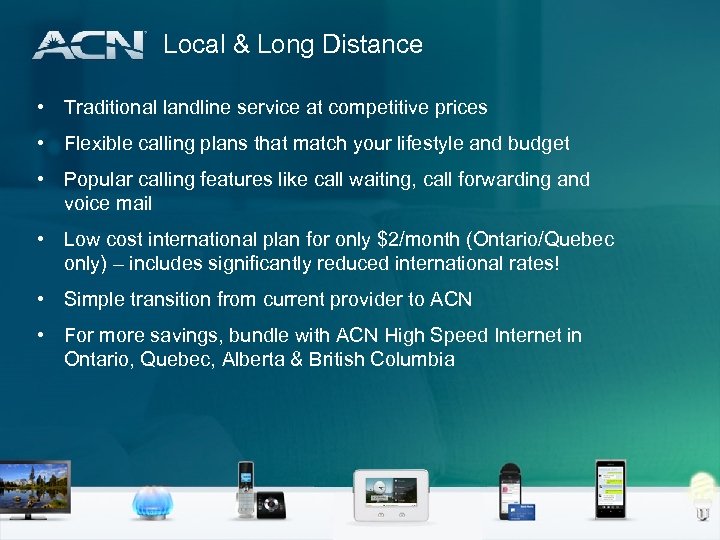 Local & Long Distance • Traditional landline service at competitive prices • Flexible calling