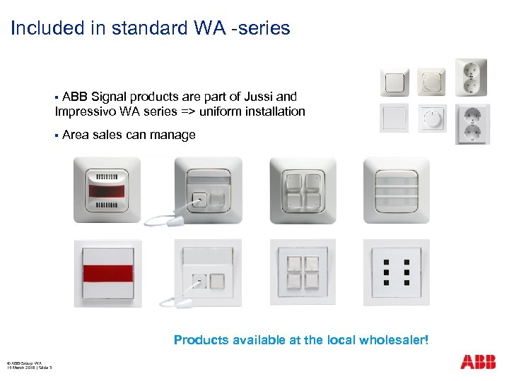 Included in standard WA -series ABB Signal products are part of Jussi and Impressivo