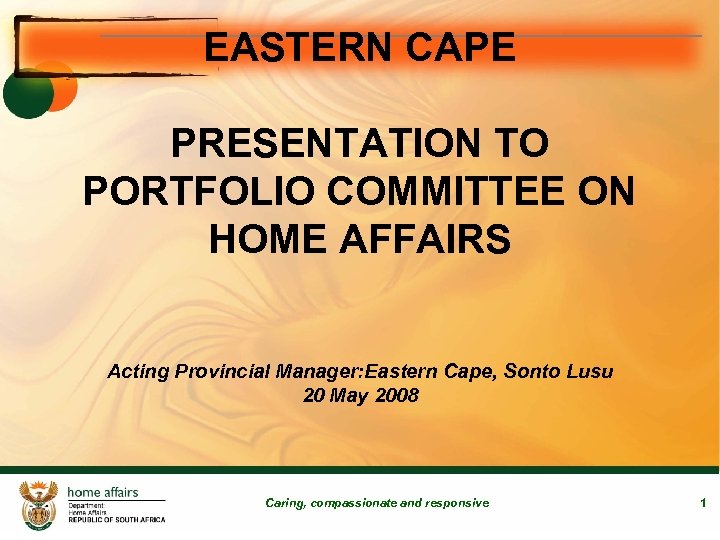 EASTERN CAPE PRESENTATION TO PORTFOLIO COMMITTEE ON HOME AFFAIRS Acting Provincial Manager: Eastern Cape,