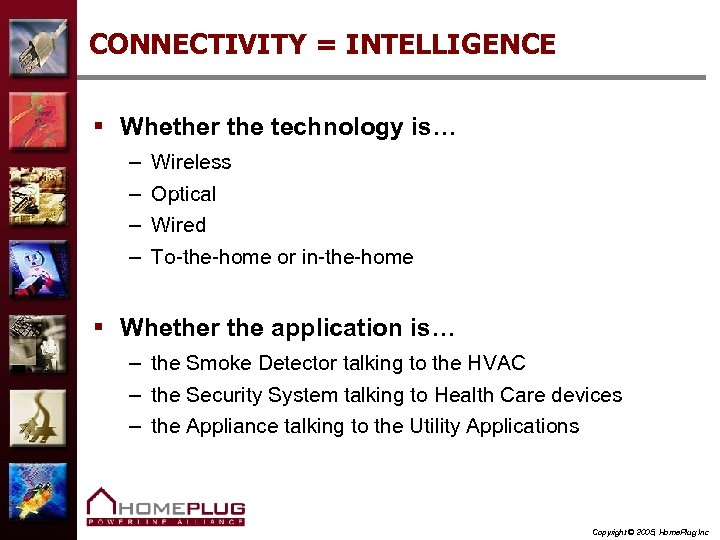 CONNECTIVITY = INTELLIGENCE § Whether the technology is… – – Wireless Optical Wired To-the-home