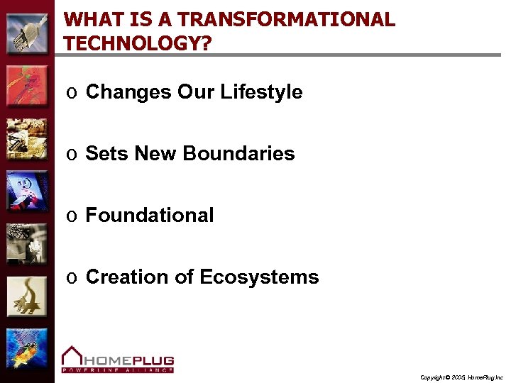 WHAT IS A TRANSFORMATIONAL TECHNOLOGY? o Changes Our Lifestyle o Sets New Boundaries o