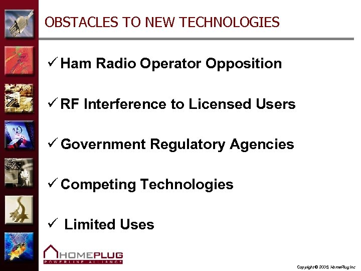 OBSTACLES TO NEW TECHNOLOGIES ü Ham Radio Operator Opposition ü RF Interference to Licensed