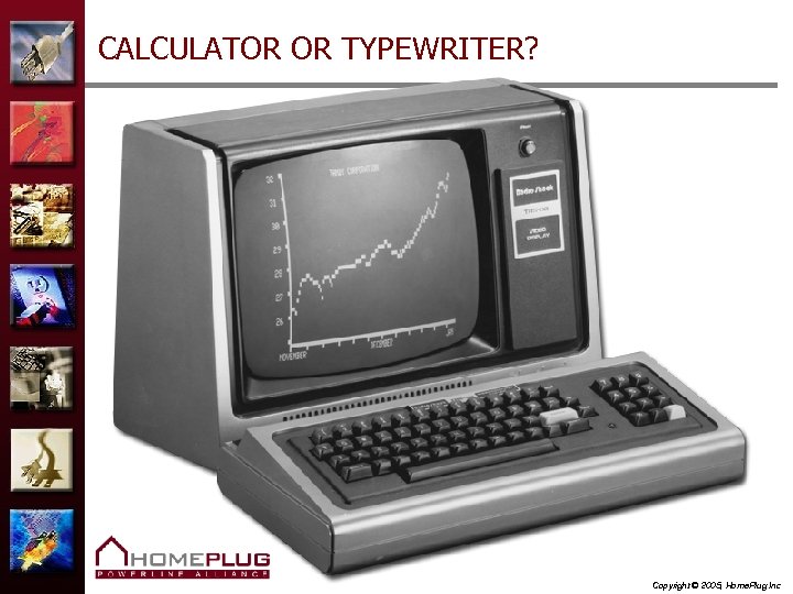 CALCULATOR OR TYPEWRITER? Copyright © 2005, Home. Plug Inc 