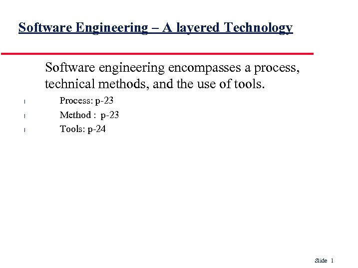 Software Engineering – A layered Technology Software engineering encompasses a process, technical methods, and