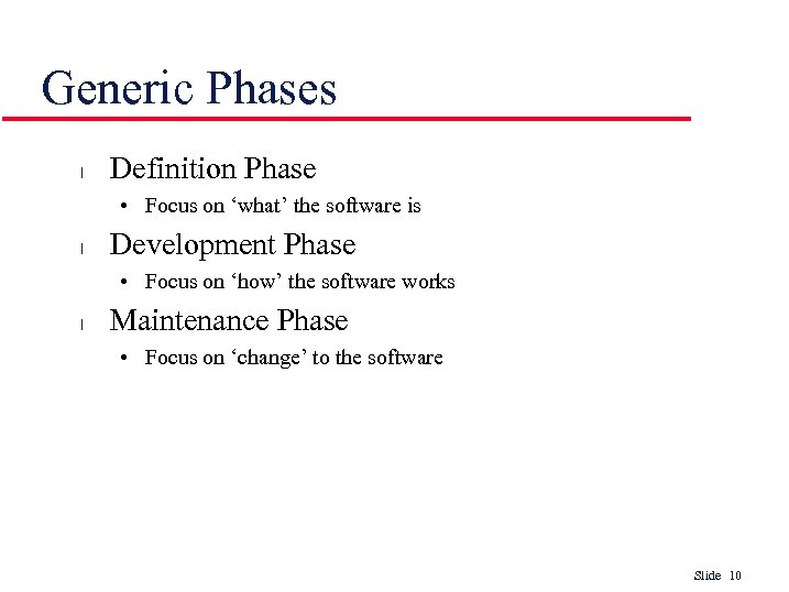 Generic Phases l Definition Phase • Focus on ‘what’ the software is l Development