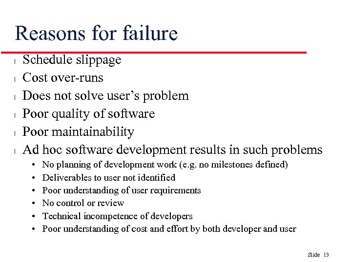 Reasons for failure l l l Schedule slippage Cost over-runs Does not solve user’s