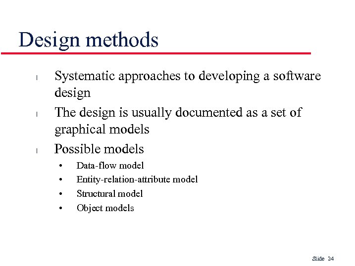 Design methods l l l Systematic approaches to developing a software design The design