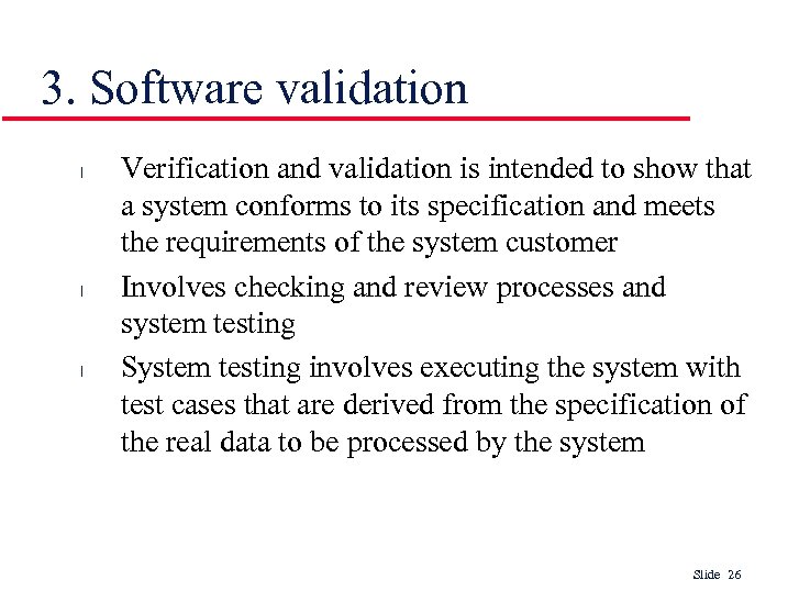 3. Software validation l l l Verification and validation is intended to show that