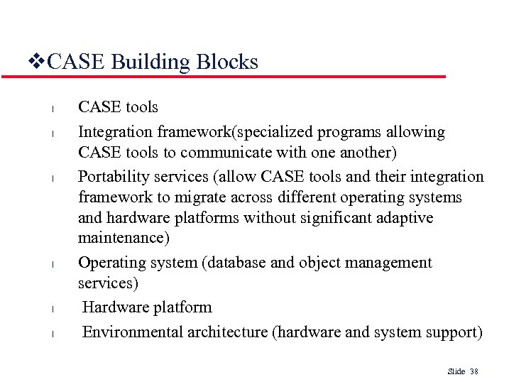 v. CASE Building Blocks l l l CASE tools Integration framework(specialized programs allowing CASE