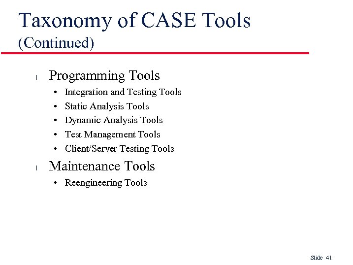 Taxonomy of CASE Tools (Continued) l Programming Tools • • • l Integration and