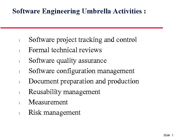 Software Engineering Umbrella Activities : l l l l Software project tracking and control