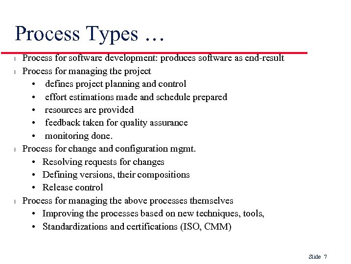 Process Types … l l Process for software development: produces software as end-result Process