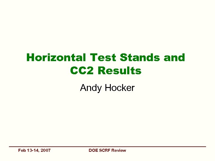 Horizontal Test Stands and CC 2 Results Andy Hocker Feb 13 -14, 2007 DOE