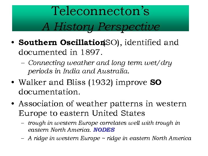Teleconnecton’s A History Perspective • Southern Oscillation (SO), identified and documented in 1897. –