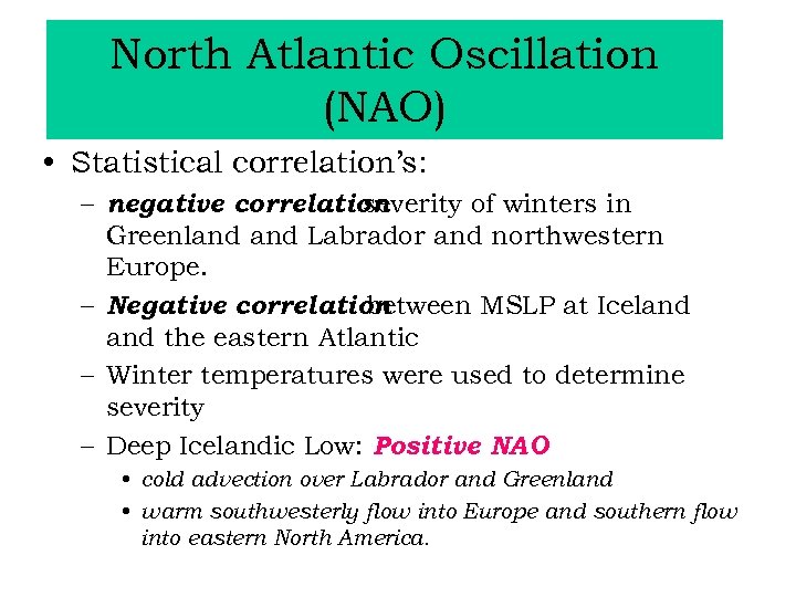 North Atlantic Oscillation (NAO) • Statistical correlation’s: – negative correlation severity of winters in
