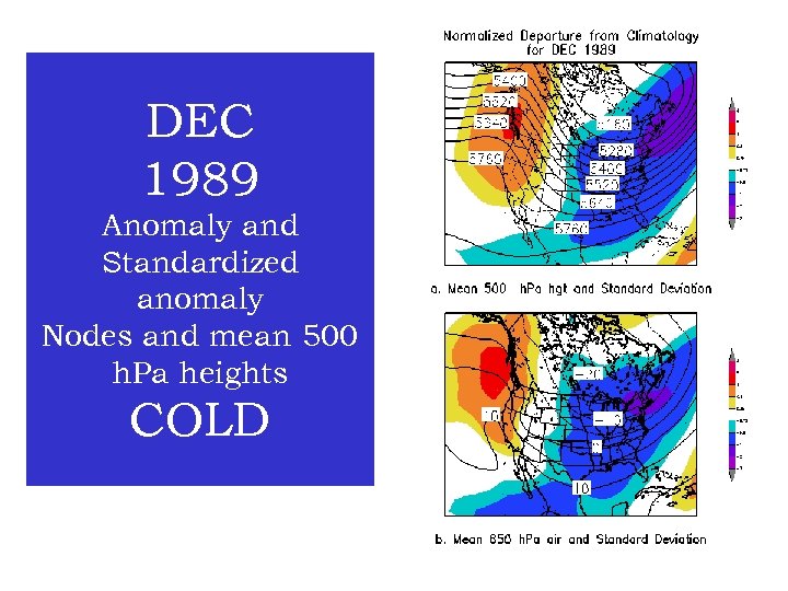 DEC 1989 Anomaly and Standardized anomaly Nodes and mean 500 h. Pa heights COLD