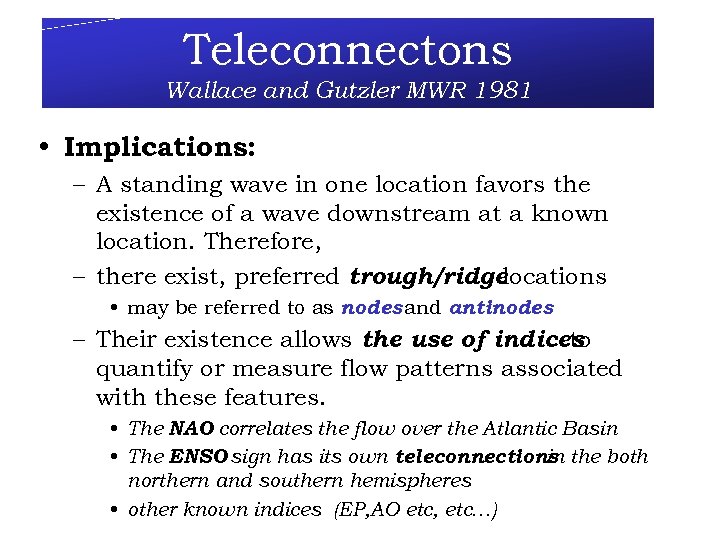 Teleconnectons Wallace and Gutzler MWR 1981 • Implications: – A standing wave in one