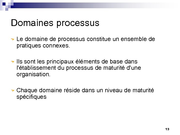 Domaines processus Le domaine de processus constitue un ensemble de pratiques connexes. Ils sont