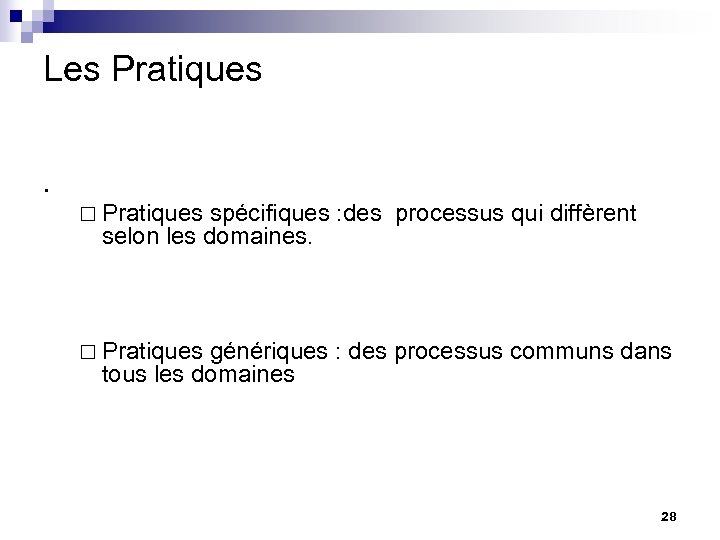 Les Pratiques . ¨ Pratiques spécifiques : des processus qui diffèrent selon les domaines.