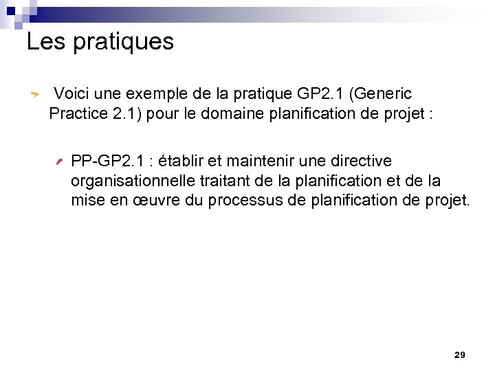 Les pratiques Voici une exemple de la pratique GP 2. 1 (Generic Practice 2.