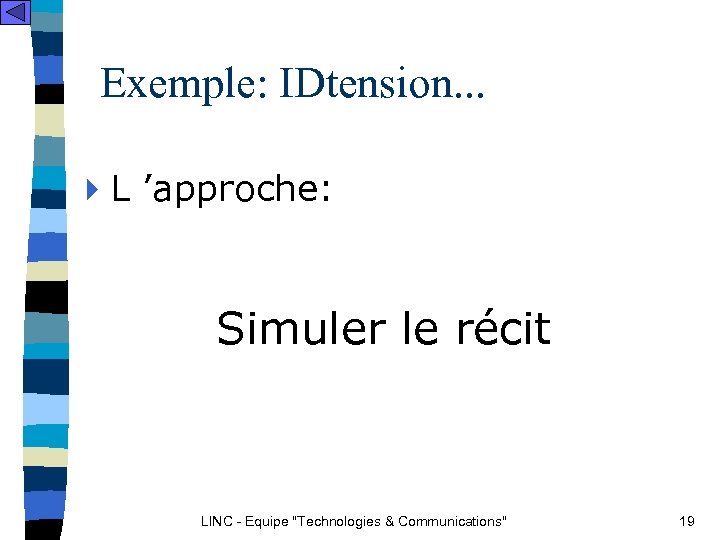 Exemple: IDtension. . . 4 L ’approche: Simuler le récit LINC - Equipe 