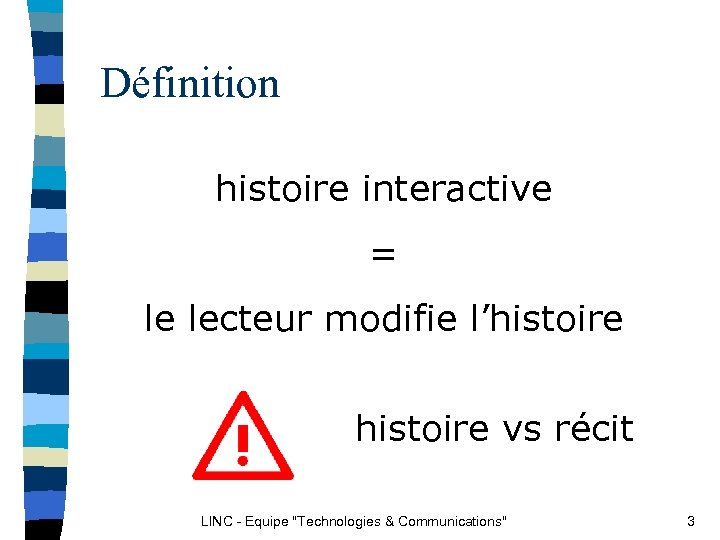 Définition histoire interactive = le lecteur modifie l’histoire vs récit LINC - Equipe 