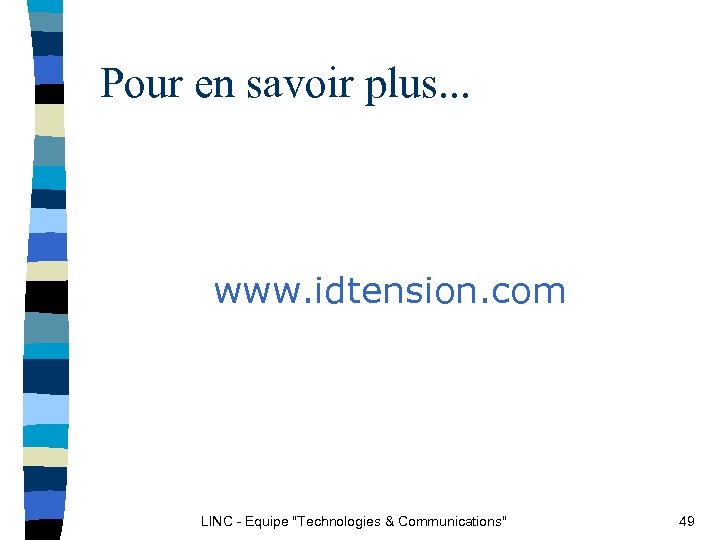 Pour en savoir plus. . . www. idtension. com LINC - Equipe 