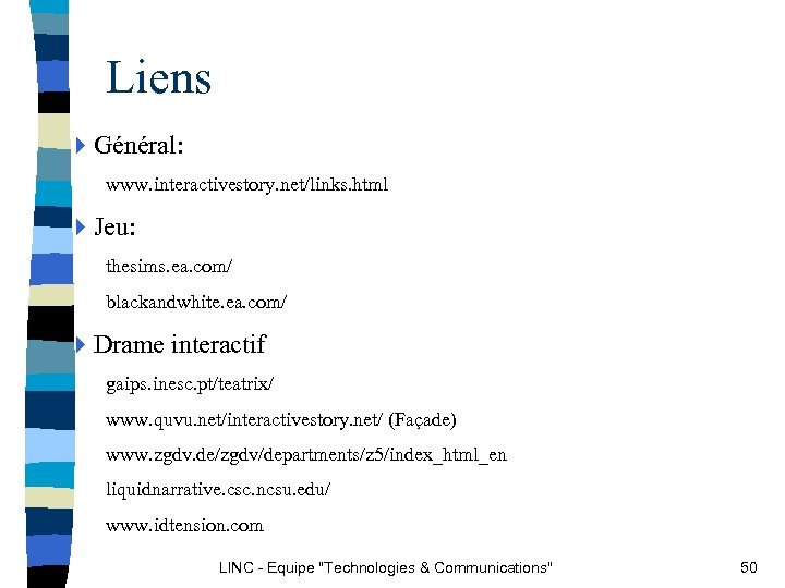 Liens 4 Général: www. interactivestory. net/links. html 4 Jeu: thesims. ea. com/ blackandwhite. ea.