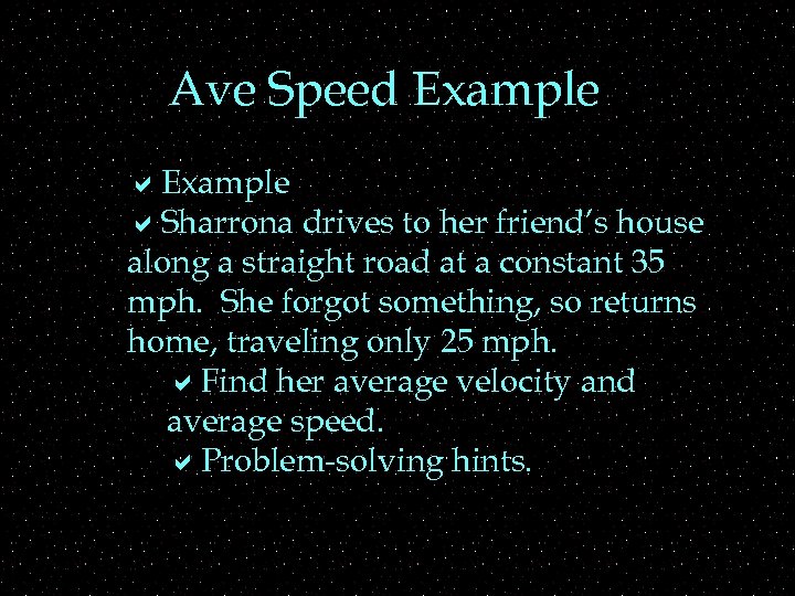 Ave Speed Example a. Sharrona drives to her friend’s house along a straight road