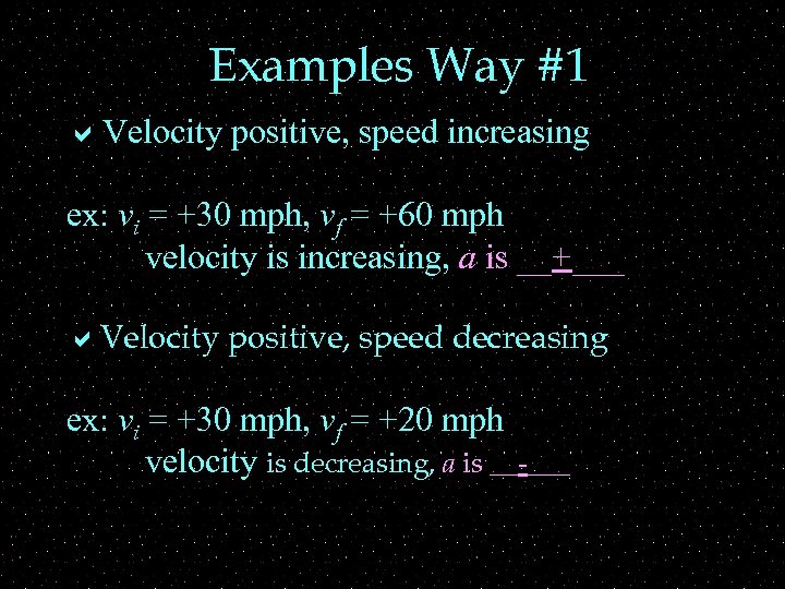 Examples Way #1 a. Velocity positive, speed increasing ex: vi = +30 mph, vf