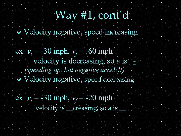 Way #1, cont’d a. Velocity negative, speed increasing ex: vi = -30 mph, vf