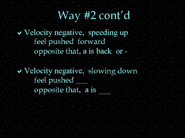 Way #2 cont’d a. Velocity negative, speeding up feel pushed forward opposite that, a