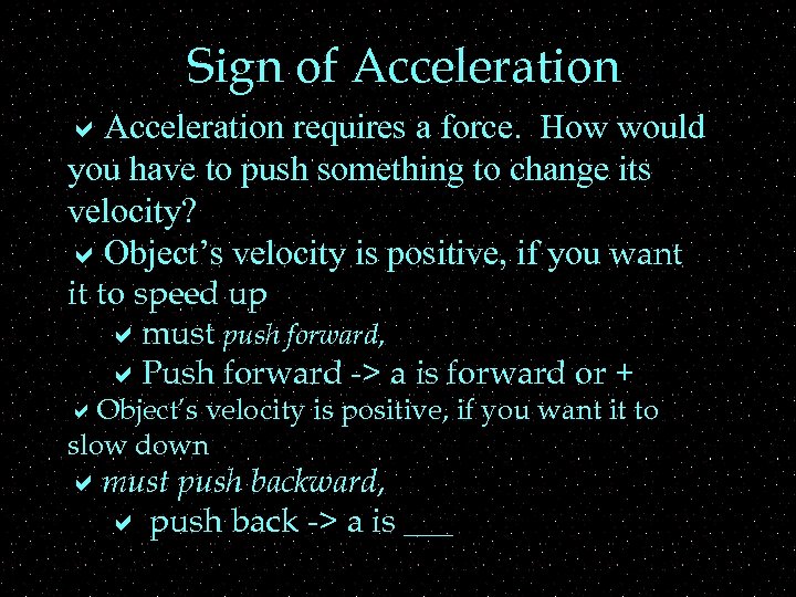 Sign of Acceleration a. Acceleration requires a force. How would you have to push