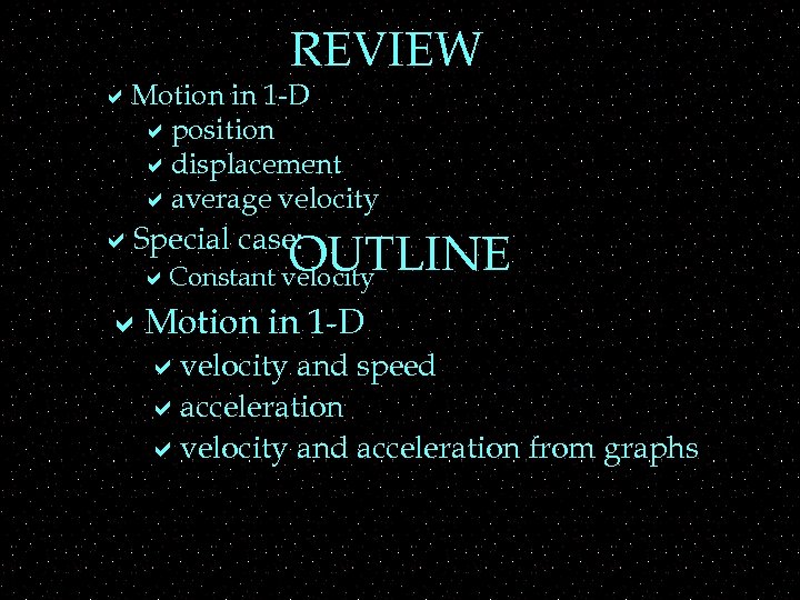 REVIEW a. Motion in 1 -D aposition adisplacement aaverage velocity a. Special case: OUTLINE