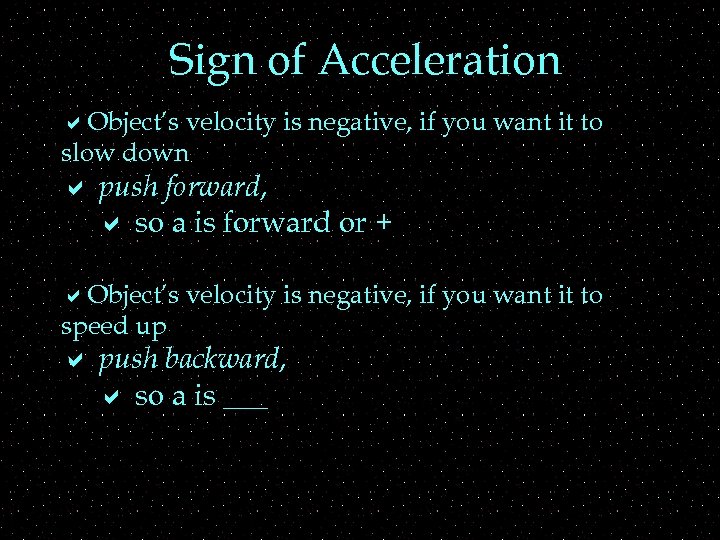 Sign of Acceleration a. Object’s velocity is negative, if you want it to slow