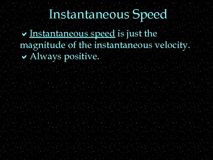 Instantaneous Speed a. Instantaneous speed is just the magnitude of the instantaneous velocity. a.