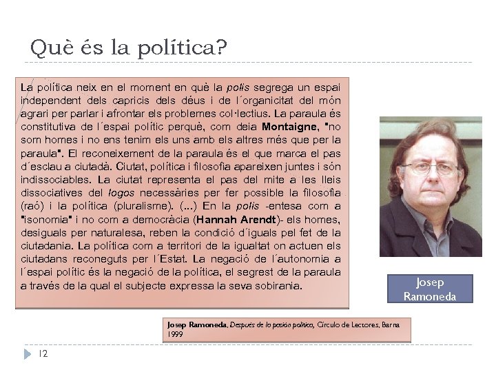 Què és la política? La política neix en el moment en què la polis