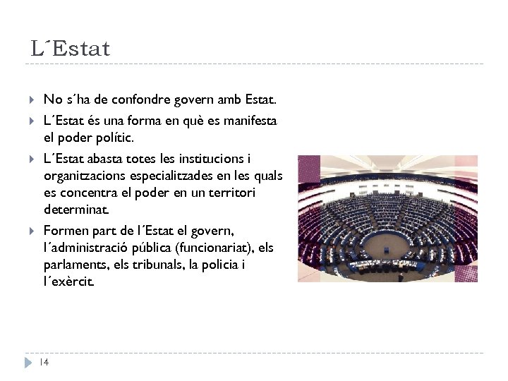 L´Estat No s´ha de confondre govern amb Estat. L´Estat és una forma en què