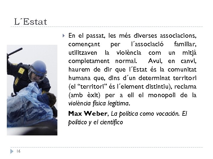 L´Estat 16 En el passat, les més diverses associacions, començant per l´associació familiar, utilitzaven