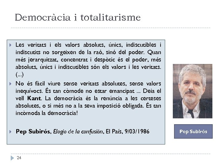 Democràcia i totalitarisme Les veritats i els valors absoluts, únics, indiscutibles i indiscutits no