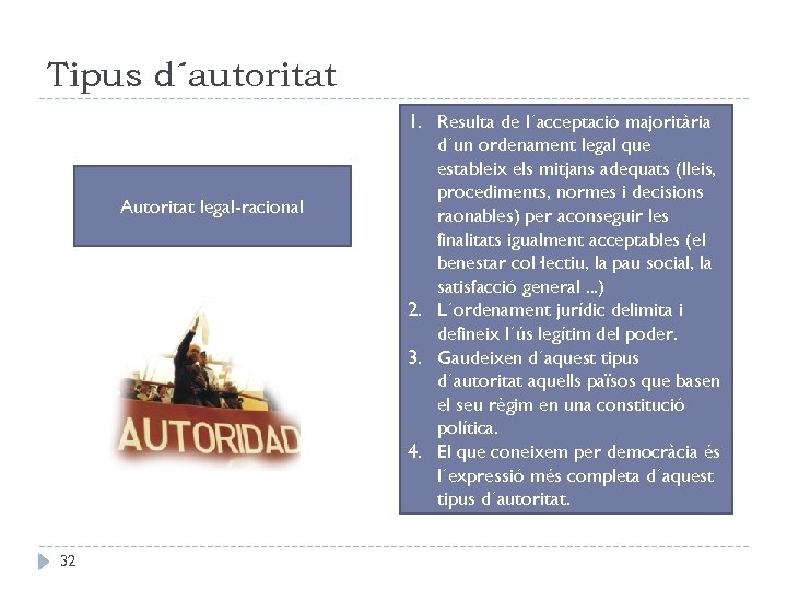 Tipus d´autoritat Autoritat legal-racional 32 1. Resulta de l´acceptació majoritària d´un ordenament legal que