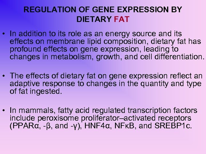 REGULATION OF GENE EXPRESSION BY DIETARY FAT • In addition to its role as