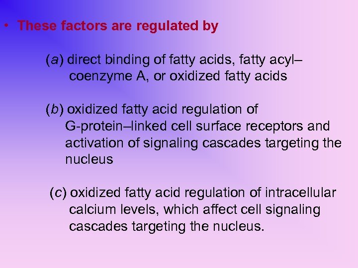  • These factors are regulated by (a) direct binding of fatty acids, fatty