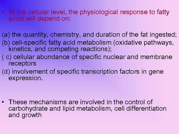  • At the cellular level, the physiological response to fatty acids will depend