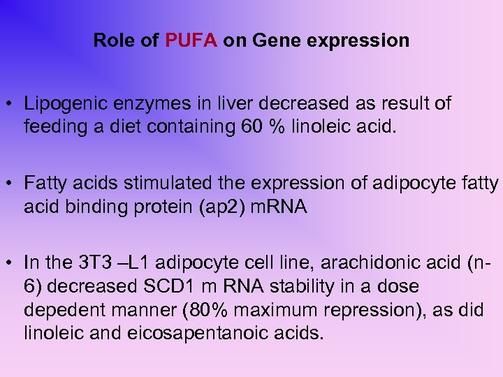 Role of PUFA on Gene expression • Lipogenic enzymes in liver decreased as result