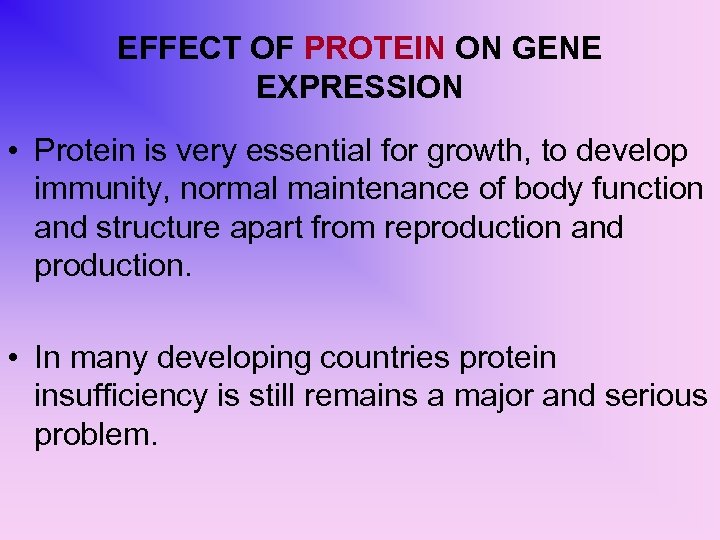 EFFECT OF PROTEIN ON GENE EXPRESSION • Protein is very essential for growth, to