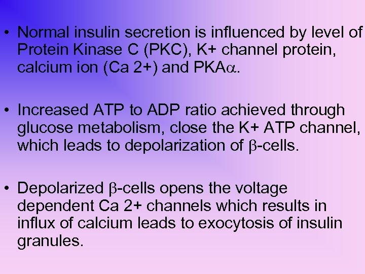  • Normal insulin secretion is influenced by level of Protein Kinase C (PKC),