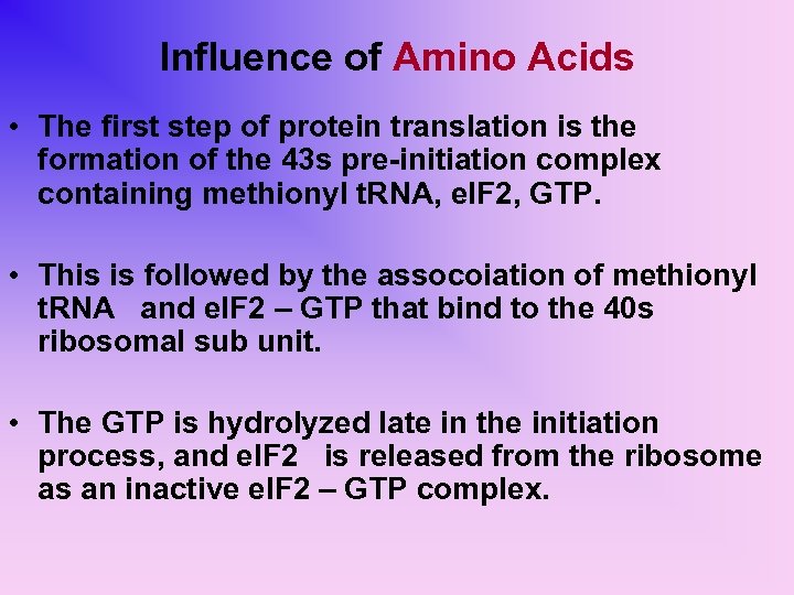 Influence of Amino Acids • The first step of protein translation is the formation