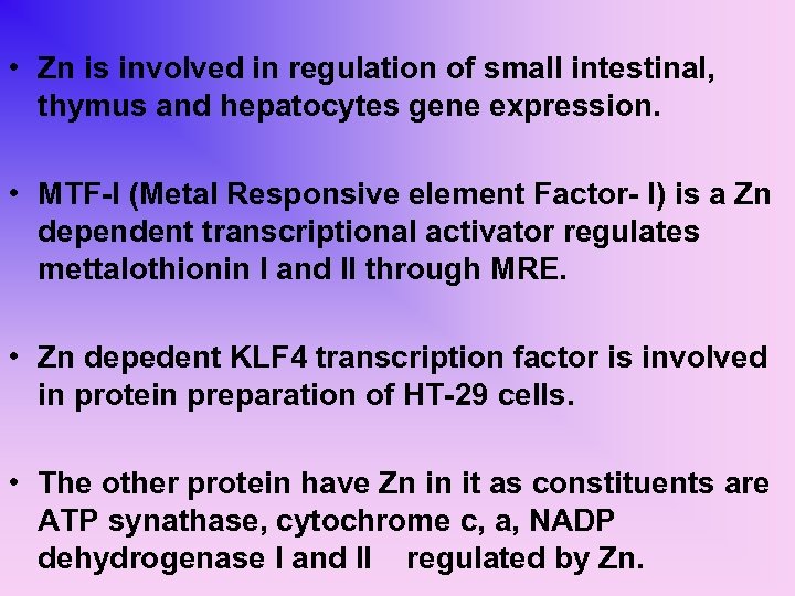  • Zn is involved in regulation of small intestinal, thymus and hepatocytes gene