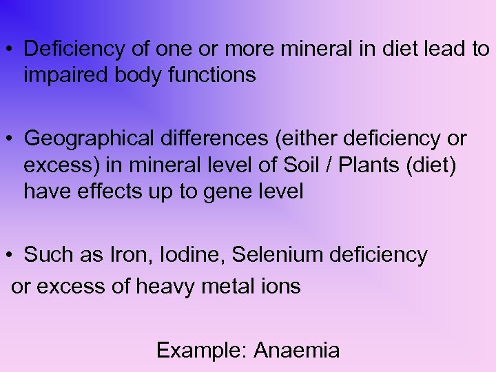  • Deficiency of one or more mineral in diet lead to impaired body